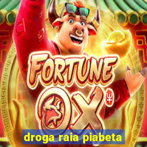 droga raia piabeta